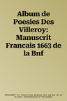 Album de Poesies Des Villeroy: Manuscrit Francais 1663 de la Bnf