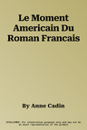 Le Moment Americain Du Roman Francais