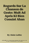 Regards Sur La Chanson de Geste: Mult Ad Apris KI Bien Conuist Ahan