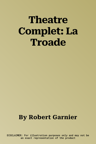 Theatre Complet: La Troade