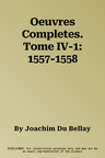 Oeuvres Completes. Tome IV-1: 1557-1558