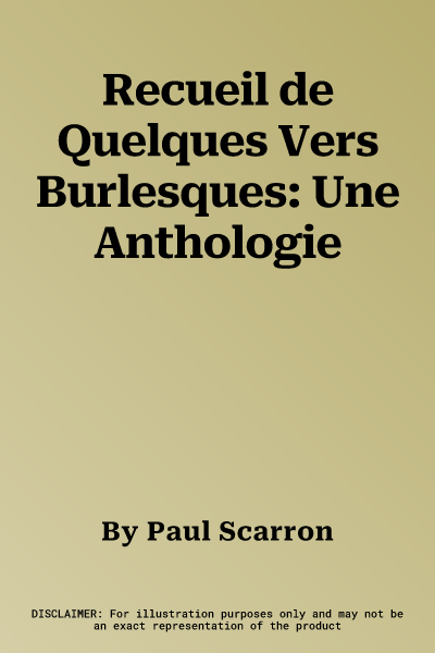 Recueil de Quelques Vers Burlesques: Une Anthologie