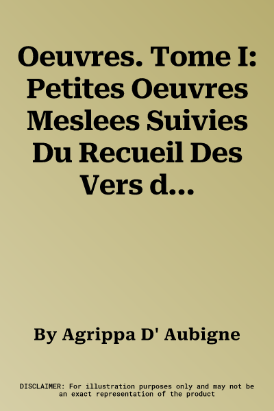 Oeuvres. Tome I: Petites Oeuvres Meslees Suivies Du Recueil Des Vers de Monsieur d'Ayre