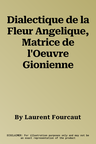 Dialectique de la Fleur Angelique, Matrice de l'Oeuvre Gionienne