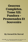 Oeuvres Completes. Tome XII: Pandora - Promenades Et Souvenirs