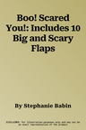 Boo! Scared You!: Includes 10 Big and Scary Flaps