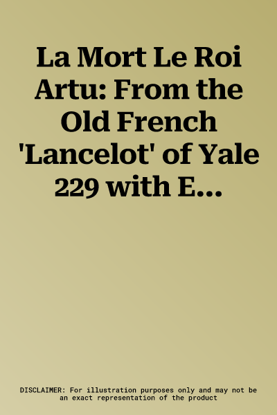 La Mort Le Roi Artu: From the Old French 'Lancelot' of Yale 229 with Essays, Glossaries and Notes to the Text