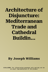 Architecture of Disjuncture: Mediterranean Trade and Cathedral Building in a New Diocese (11th-13th Centuries)