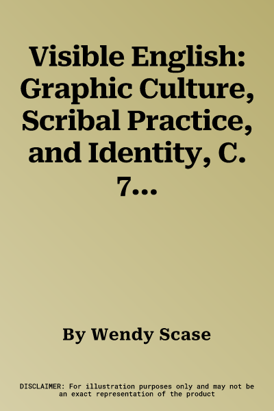 Visible English: Graphic Culture, Scribal Practice, and Identity, C. 700-C. 1550