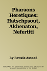 Pharaons Heretiques: Hatschpsout, Akhenaton, Nefertiti