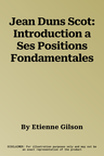 Jean Duns Scot: Introduction a Ses Positions Fondamentales