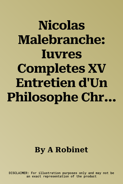 Nicolas Malebranche: Iuvres Completes XV Entretien d'Un Philosophe Chretien Et d'Un Philosophe Chinois