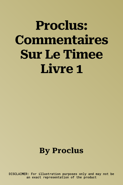 Proclus: Commentaires Sur Le Timee Livre 1