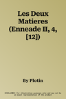 Les Deux Matieres (Enneade II, 4, [12])