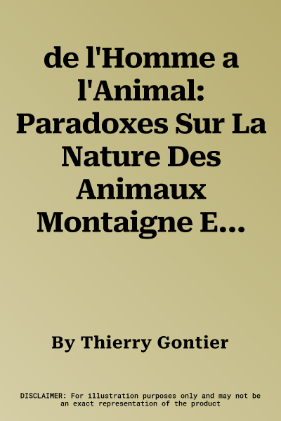 de l'Homme a l'Animal: Paradoxes Sur La Nature Des Animaux Montaigne Et Descartes