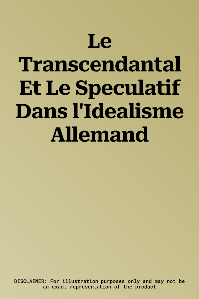 Le Transcendantal Et Le Speculatif Dans l'Idealisme Allemand