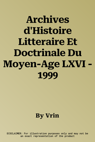 Archives d'Histoire Litteraire Et Doctrinale Du Moyen-Age LXVI - 1999