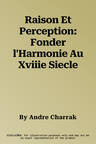 Raison Et Perception: Fonder l'Harmonie Au Xviiie Siecle