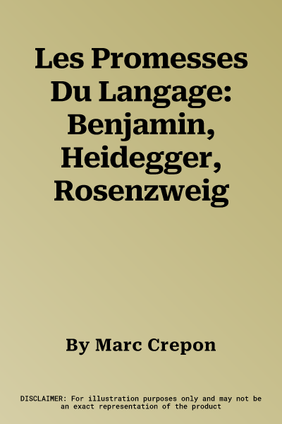 Les Promesses Du Langage: Benjamin, Heidegger, Rosenzweig