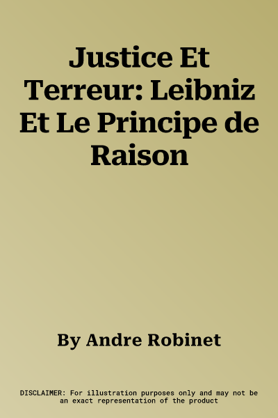 Justice Et Terreur: Leibniz Et Le Principe de Raison