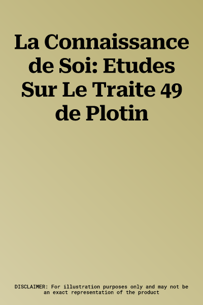 La Connaissance de Soi: Etudes Sur Le Traite 49 de Plotin