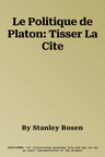 Le Politique de Platon: Tisser La Cite