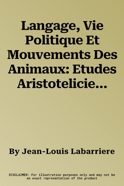 Langage, Vie Politique Et Mouvements Des Animaux: Etudes Aristoteliciennes