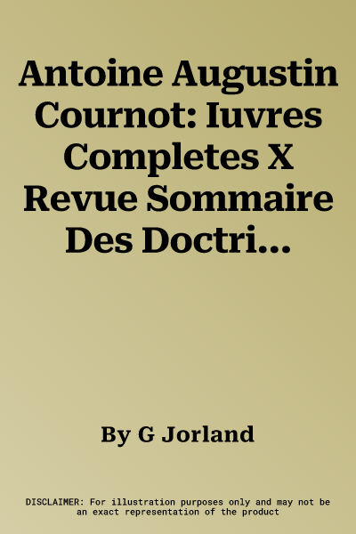 Antoine Augustin Cournot: Iuvres Completes X Revue Sommaire Des Doctrines Economiques