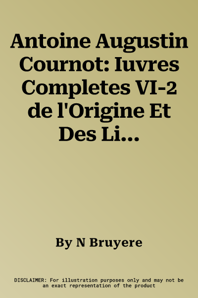 Antoine Augustin Cournot: Iuvres Completes VI-2 de l'Origine Et Des Limites de la Correspondance Entre l'Algebre Et La Geometrie