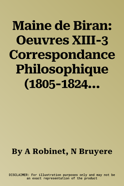 Maine de Biran: Oeuvres XIII-3 Correspondance Philosophique (1805-1824)