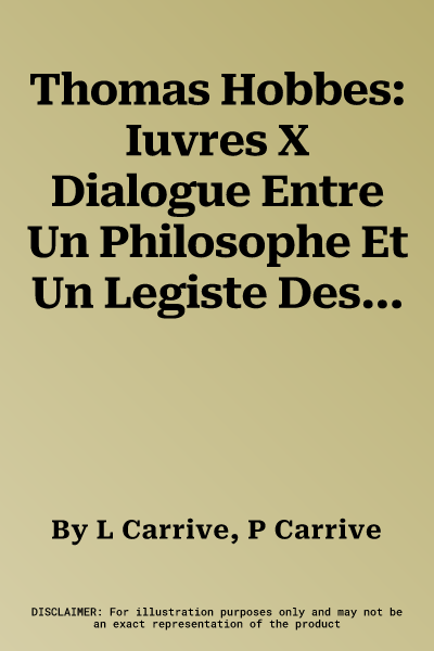 Thomas Hobbes: Iuvres X Dialogue Entre Un Philosophe Et Un Legiste Des Common Laws d'Angleterre