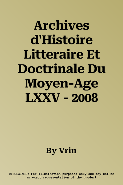 Archives d'Histoire Litteraire Et Doctrinale Du Moyen-Age LXXV - 2008