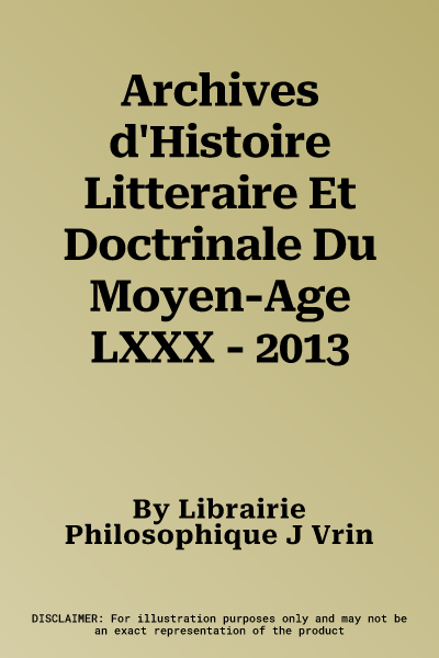 Archives d'Histoire Litteraire Et Doctrinale Du Moyen-Age LXXX - 2013