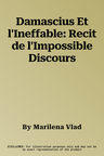 Damascius Et l'Ineffable: Recit de l'Impossible Discours