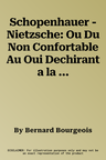 Schopenhauer - Nietzsche: Ou Du Non Confortable Au Oui Dechirant a la Vie