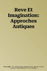 Reve Et Imagination: Approches Antiques