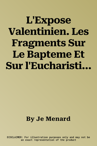 L'Expose Valentinien. Les Fragments Sur Le Bapteme Et Sur l'Eucharistie (NH XI, 2)