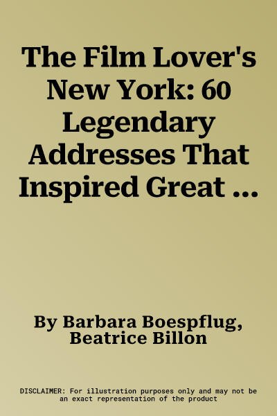 The Film Lover's New York: 60 Legendary Addresses That Inspired Great Movies