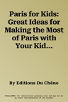 Paris for Kids: Great Ideas for Making the Most of Paris with Your Kids