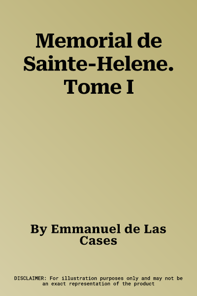 Memorial de Sainte-Helene. Tome I