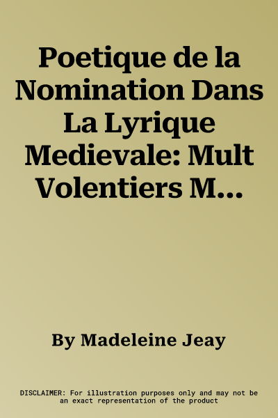 Poetique de la Nomination Dans La Lyrique Medievale: Mult Volentiers Me Numerai