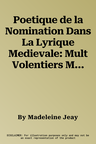 Poetique de la Nomination Dans La Lyrique Medievale: Mult Volentiers Me Numerai