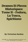 Drames Et Pieces Historiques: Tome II - Fedora, La Tosca, Spiritisme