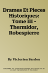 Drames Et Pieces Historiques: Tome III - Thermidor, Robespierre