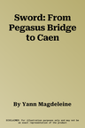 Sword: From Pegasus Bridge to Caen