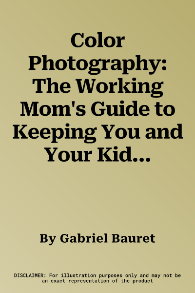 Color Photography: The Working Mom's Guide to Keeping You and Your Kids Trim