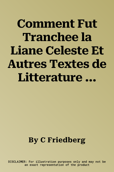 Comment Fut Tranchee la Liane Celeste Et Autres Textes de Litterature Orale Bunaq (Timor, Indonesie)