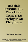 Rabelais Restitue. III - Tiers Livre: Tome 1: Du Prologue Au Chapitre XXVIII