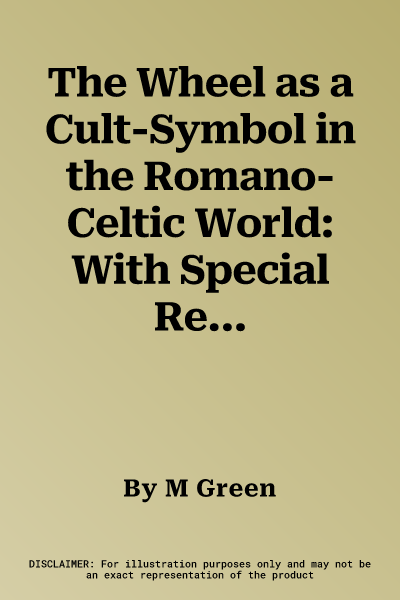 The Wheel as a Cult-Symbol in the Romano-Celtic World: With Special Reference to Gaul and Britain