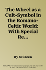 The Wheel as a Cult-Symbol in the Romano-Celtic World: With Special Reference to Gaul and Britain